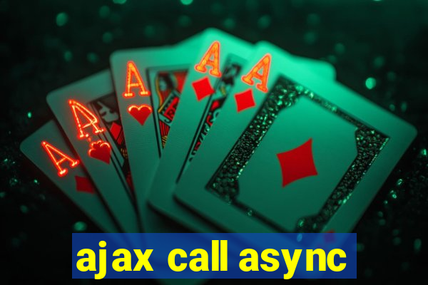 ajax call async